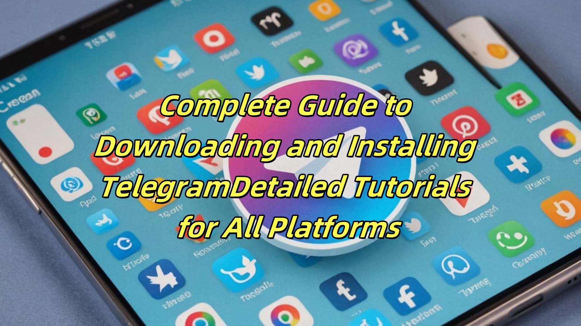Complete Guide to Downloading and Installing Telegram: Detailed Tutorials for All Platforms