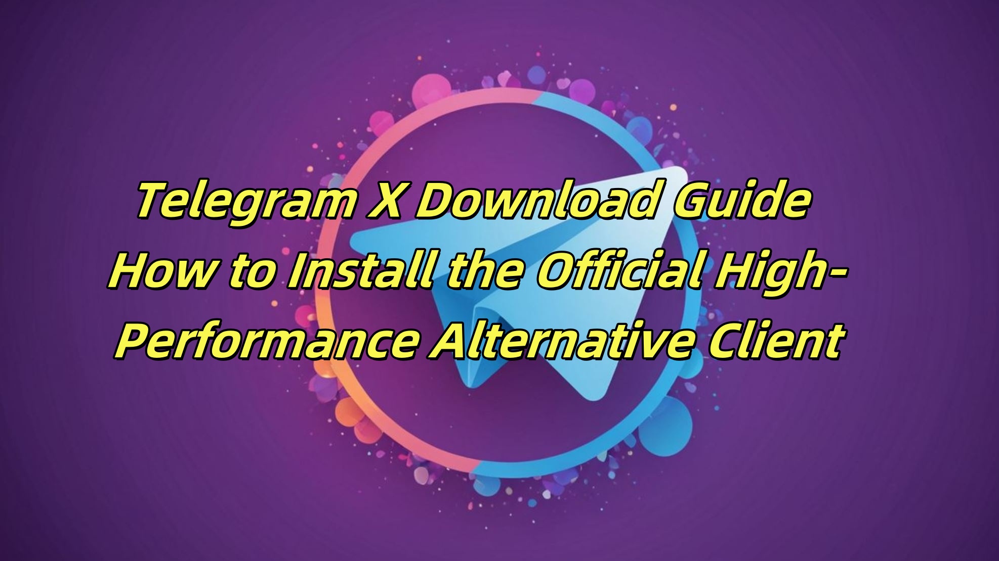 Telegram X Download Guide: How to Install the Official High-Performance Alternative Client