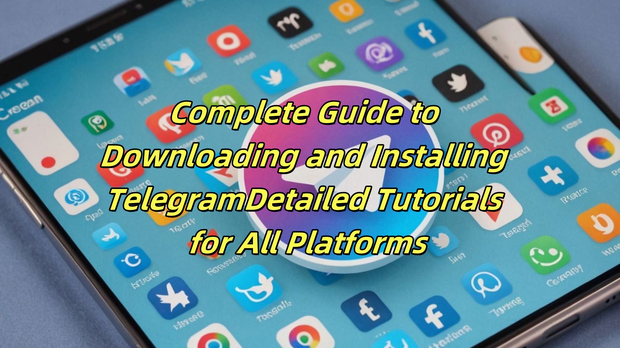 Complete Guide to Downloading and Installing Telegram: Detailed Tutorials for All Platforms